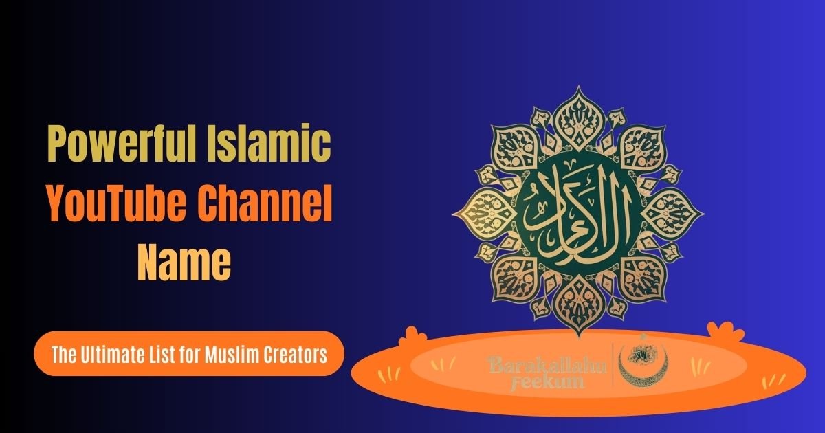 1150+ Powerful Islamic YouTube Channel Name Ideas 2026: The Ultimate List for Muslim Creators