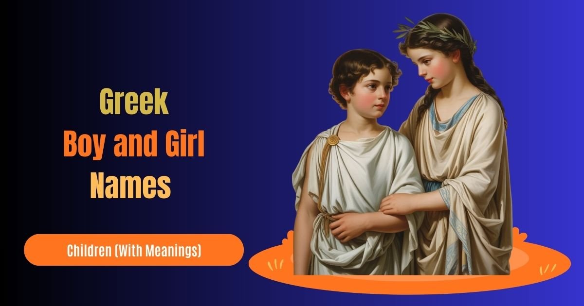 200 Greek Boy and Girl Names for Babies and Children (With Meanings)