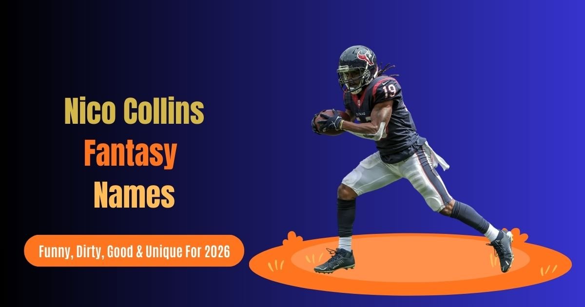 750 Best Nico Collins Fantasy Names: Funny, Dirty, Good & Unique For 2026