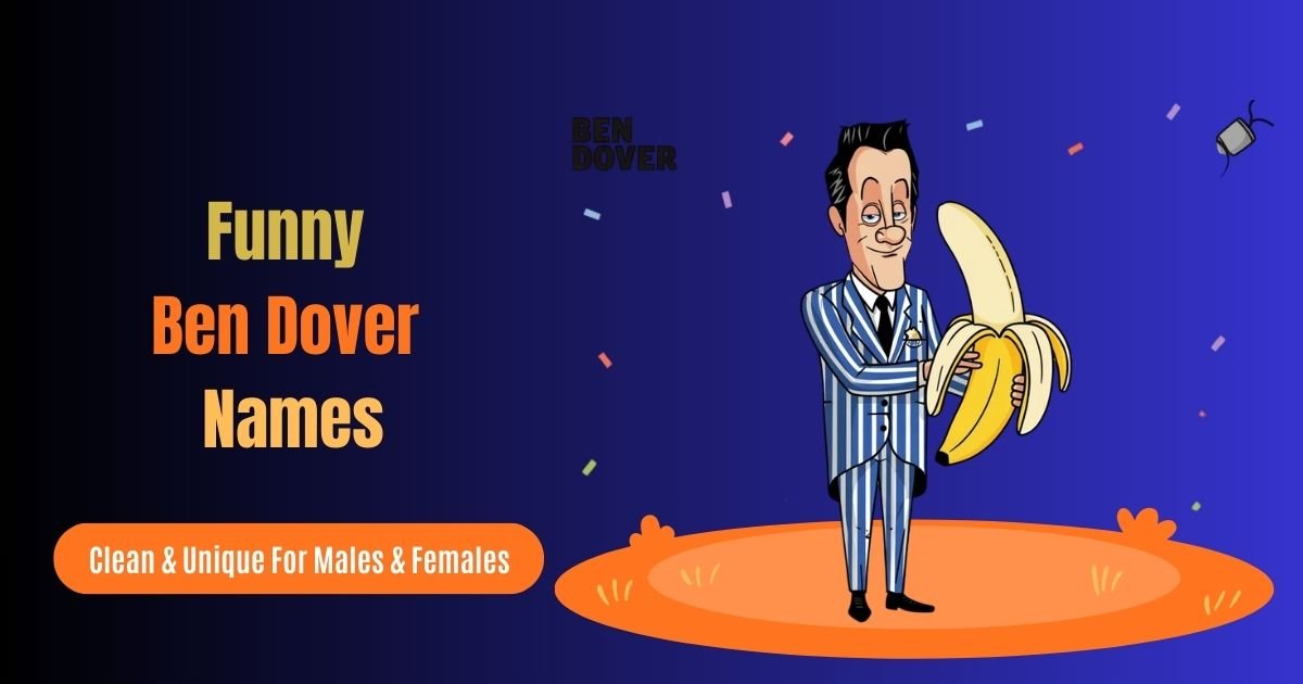 900 Funny Names Like Ben Dover: Clean & Unique For Males & Females