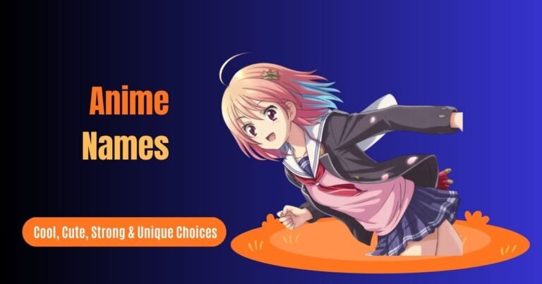 Anime Names – Cool, Cute, Strong & Unique Choices for Boys, Girls, and Characters
