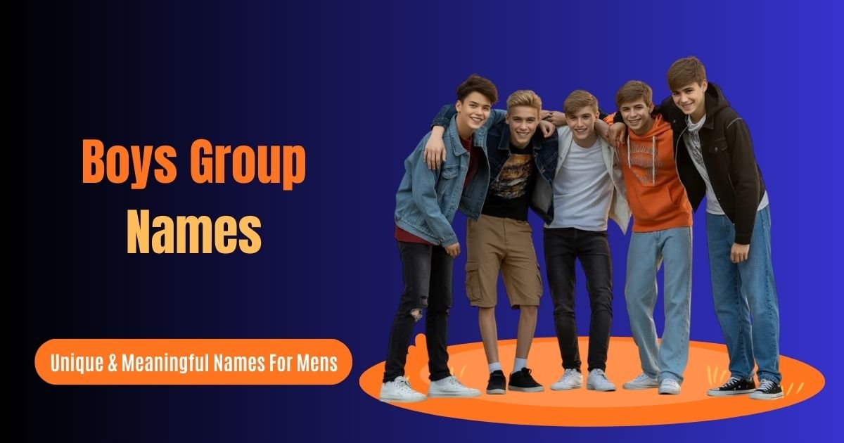 Boys Group Names – Unique & Meaningful Names For Mens That Define Brotherhood