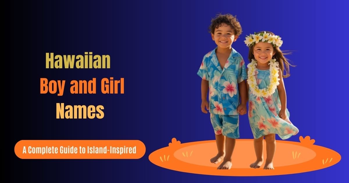 Hawaiian Boy and Girl Names for Babies and Children: A Complete Guide to Island-Inspired Naming