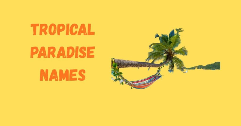 Tropical Paradise Names