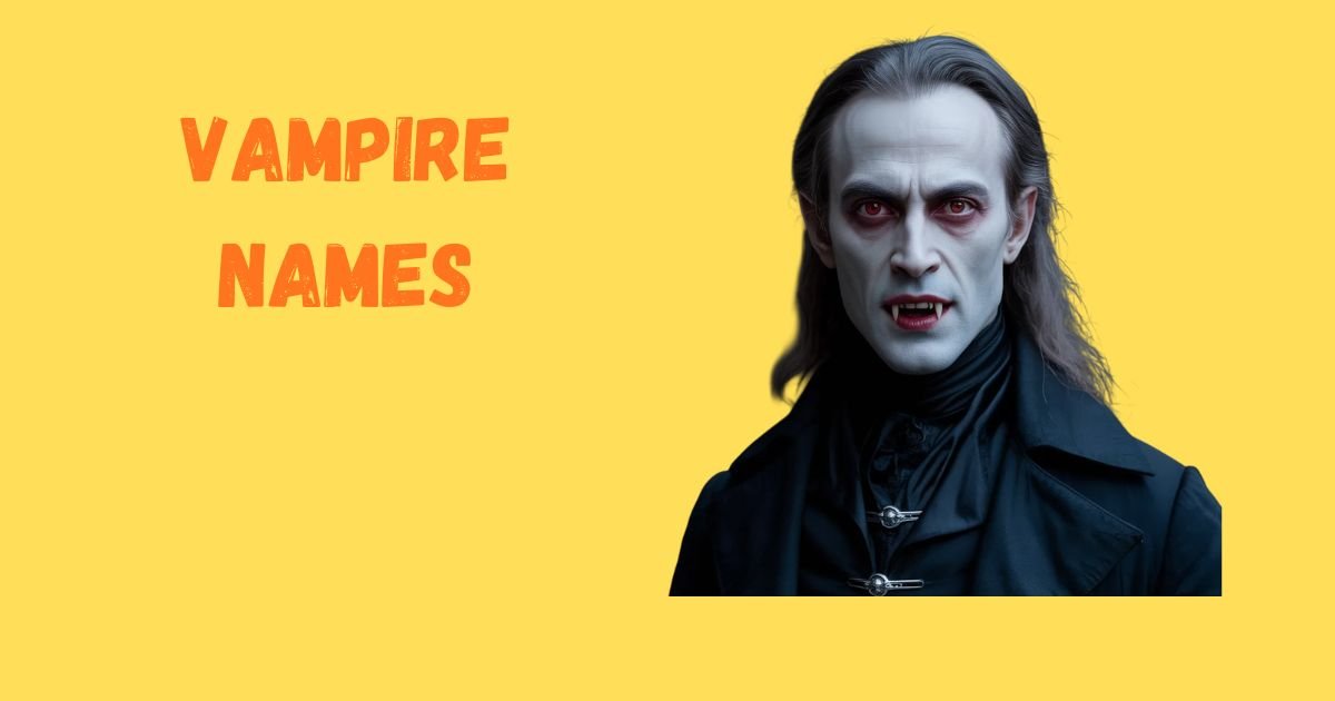 Vampire Names: The Ultimate List for Every Dark Soul
