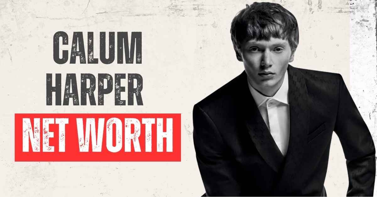 Calum Harper Net Worth