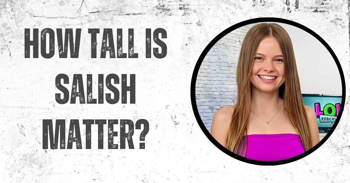 How Tall Is Salish Matter