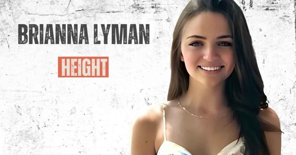 Brianna Lyman Height