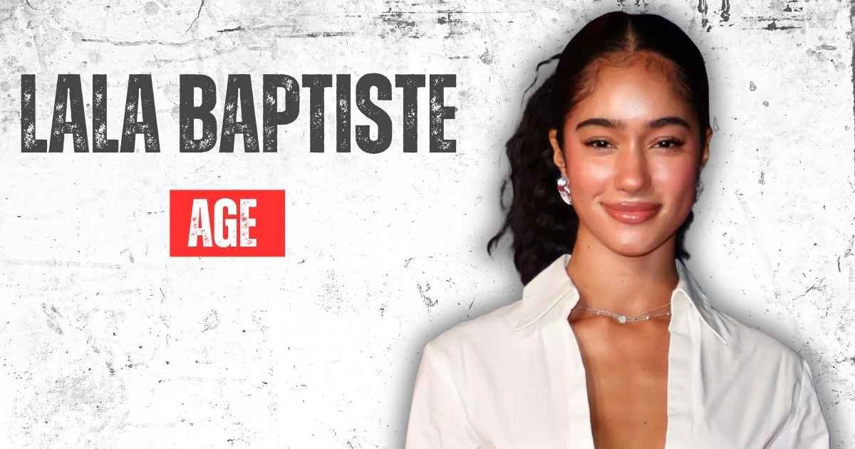 Lala Baptiste Age
